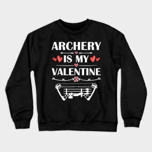 Archery Is My Valentine T-Shirt Funny Humor Fans Crewneck Sweatshirt